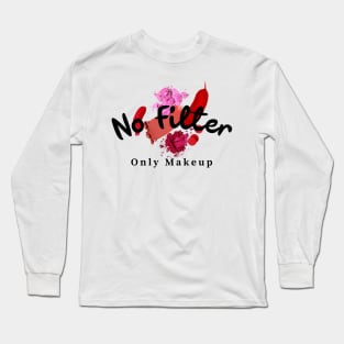 No filter only makeup Long Sleeve T-Shirt